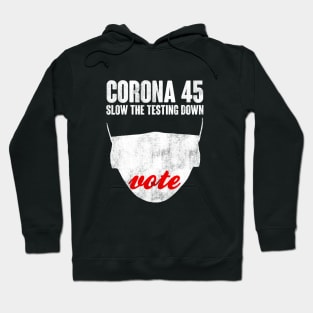 CORONA 45. Slow The Testing Down. Anti Trump Design Hoodie